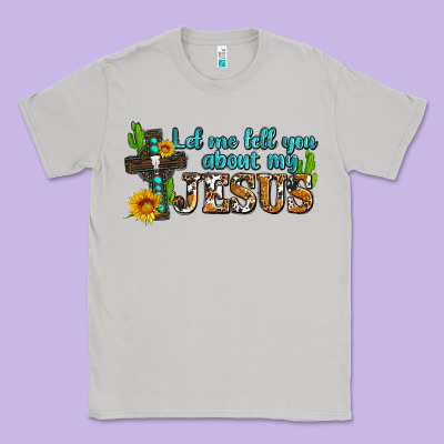 Let Me Tell You About My Jesus Classic Tee Designed By Adodesignshop