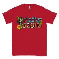 Red let me tell you about my jesus Classic Tee - AdoDesignShop