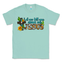 Seafoam let me tell you about my jesus Classic Tee - AdoDesignShop