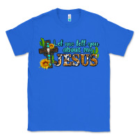 True Royal let me tell you about my jesus Classic Tee - AdoDesignShop