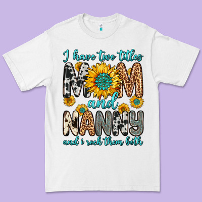 I Have Two Titles Mom And Nanny And I Rock Them Bo Premium Tee Designed By Zillion Design Studio