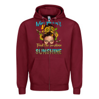 Burgundy when you cant find the sunshine be the sunshine me Zipper Hoodie - NancyCooperArtShop