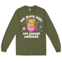 Army Green too many kids not enough caffeine Long Sleeve Tee - JahusDesignShop