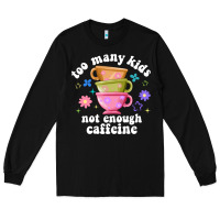Black too many kids not enough caffeine Long Sleeve Tee - JahusDesignShop