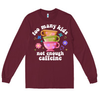 Burgundy too many kids not enough caffeine Long Sleeve Tee - JahusDesignShop