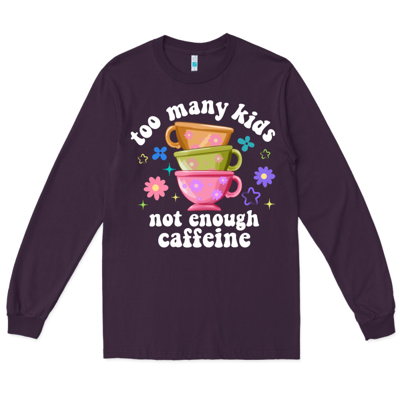 Too Many Kids Not Enough Caffeine Long Sleeve Tee by JahusDesignShop | Teevron