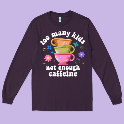 Too Many Kids Not Enough Caffeine Long Sleeve Tee Designed By Jahusdesignshop