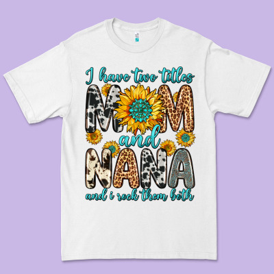 I Have Two Titles Mom And Nana And I Rock Them Bot Premium Tee Designed By Zillion Design Studio