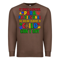 Chestnut it takes a special paraprofessional to hear what a Premium Sweatshirt - Artiststas