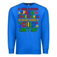 True Royal it takes a special paraprofessional to hear what a Premium Sweatshirt - Artiststas