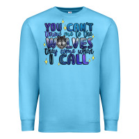 Ocean Blue you cant throw me to the wolves they come when i c Premium Sweatshirt - Artiststas