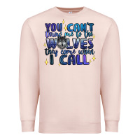 Pale Pink you cant throw me to the wolves they come when i c Premium Sweatshirt - Artiststas