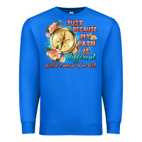True Royal just because my path is different Premium Sweatshirt - Artiststas