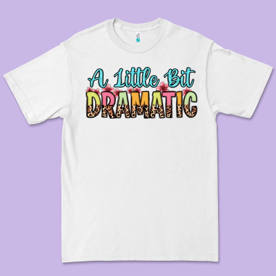 A Little Bit Dramatic Premium Tee Designed By Zillion Design Studio