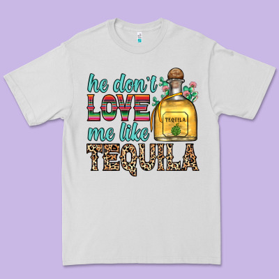 He Don T Love Me Like Tequila Premium Tee Designed By Zillion Design Studio