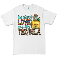 White he don t love me like tequila Premium Tee - Zillion Design Studio