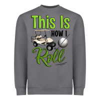 This Is How I Roll Heavyweight Sweatshirt | Teevron