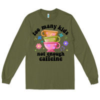 Army Green too many kids not enough caffeine Long Sleeve Tee - JahusDesignShop