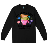 Black too many kids not enough caffeine Long Sleeve Tee - JahusDesignShop