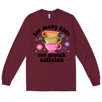 Burgundy too many kids not enough caffeine Long Sleeve Tee - JahusDesignShop