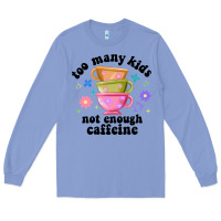 Colony Blue too many kids not enough caffeine Long Sleeve Tee - JahusDesignShop