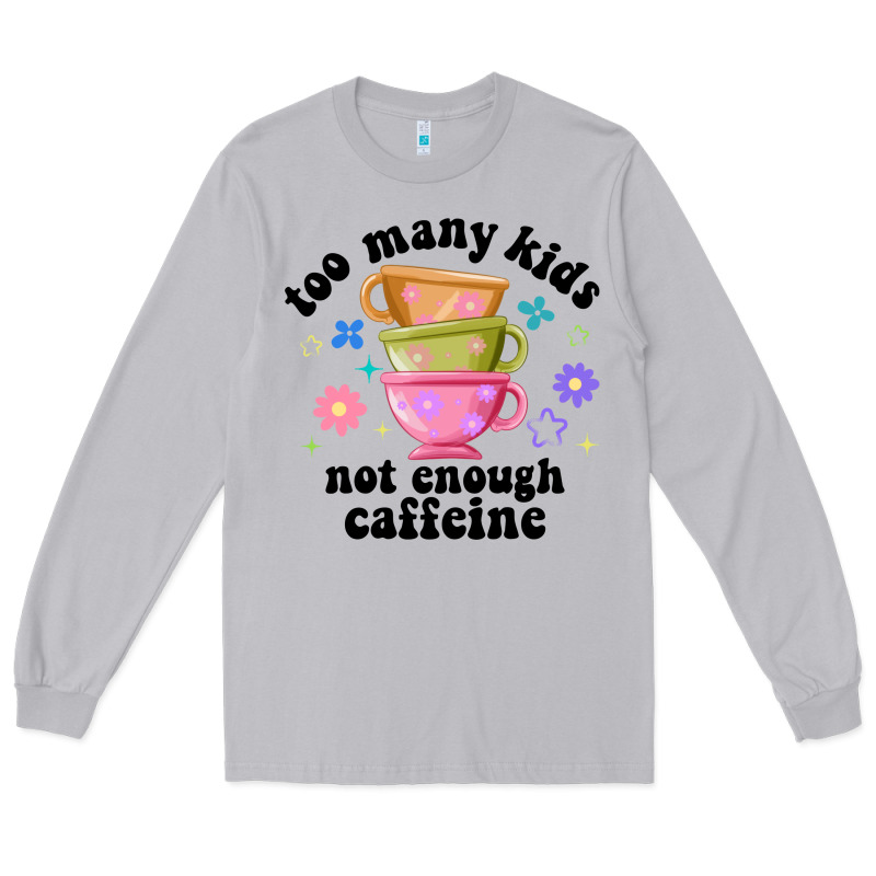 Too Many Kids Not Enough Caffeine Long Sleeve Tee by JahusDesignShop | Teevron