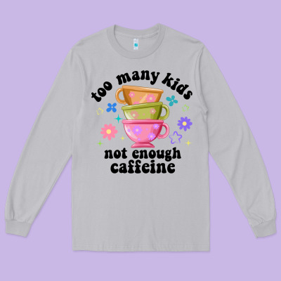 Too Many Kids Not Enough Caffeine Long Sleeve Tee Designed By Jahusdesignshop