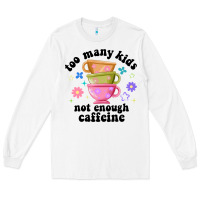 White too many kids not enough caffeine Long Sleeve Tee - JahusDesignShop
