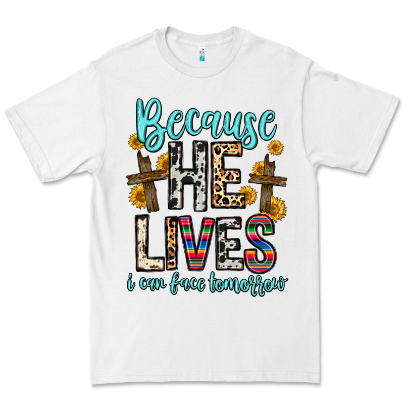 Because He Lives I Can Face Tomorrow Premium Tee by Zillion Design Studio | Teevron