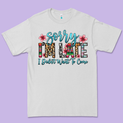 Sorry I M Late I Didn T Want To Come Premium Tee Designed By Zillion Design Studio
