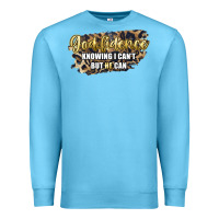 Ocean Blue god fidence knowing i can't but he can Premium Sweatshirt - Artiststas