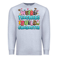 Heather Grey weird teachers build character Premium Sweatshirt - Artiststas