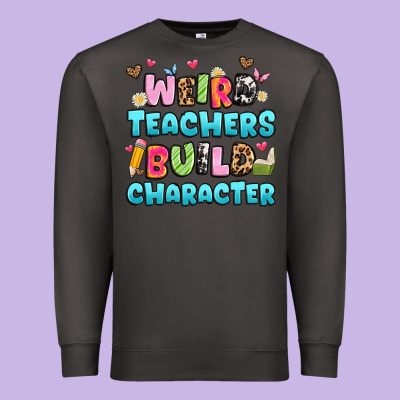 Weird Teachers Build Character Premium Sweatshirt Designed By Artiststas