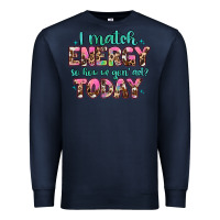 Navy i match energy so how we gon' act Premium Sweatshirt - Artiststas