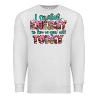 I Match Energy So How We Gon' Act Premium Sweatshirt | Teevron
