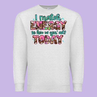 I Match Energy So How We Gon' Act Premium Sweatshirt Designed By Artiststas
