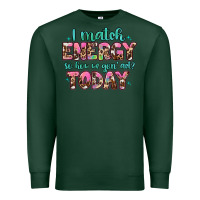 Sports Green i match energy so how we gon' act Premium Sweatshirt - Artiststas