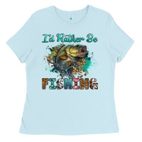 Baby Blue i'd rather be fishing Ladies Tee - RanaPortraitStore