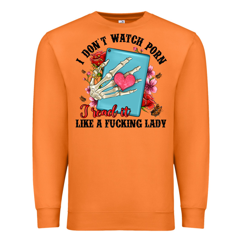 I Don T Watch Porn I Read It Like A Fucking Lady Premium Sweatshirt by Artiststas | Teevron