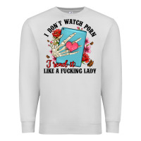 Dove Grey i don t watch porn i read it like a fucking lady Premium Sweatshirt - Artiststas