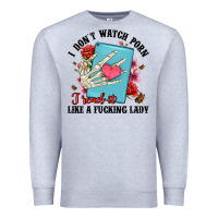 Heather Grey i don t watch porn i read it like a fucking lady Premium Sweatshirt - Artiststas