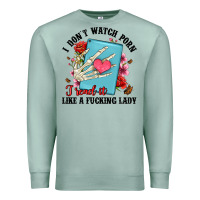 Seafoam i don t watch porn i read it like a fucking lady Premium Sweatshirt - Artiststas