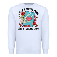 White i don t watch porn i read it like a fucking lady Premium Sweatshirt - Artiststas