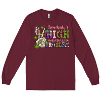 Burgundy somebody's high maintenance  problem Long Sleeve Tee - JahusDesignShop