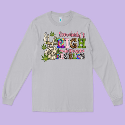 Somebody's High Maintenance  Problem Long Sleeve Tee Designed By Jahusdesignshop