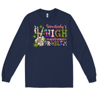 Navy somebody's high maintenance  problem Long Sleeve Tee - JahusDesignShop
