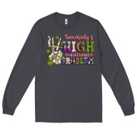 Smoke somebody's high maintenance  problem Long Sleeve Tee - JahusDesignShop