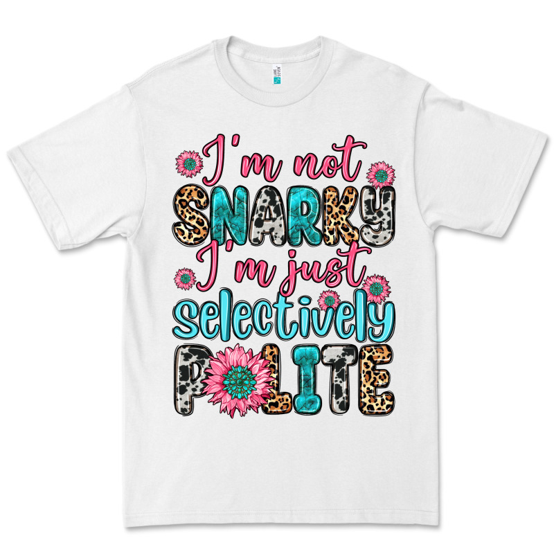 I M Not Snarky I M Just Selectively Polite Premium Tee by Zillion Design Studio | Teevron