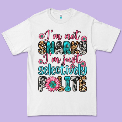 Premium Tee i m not snarky i m just selectively polite