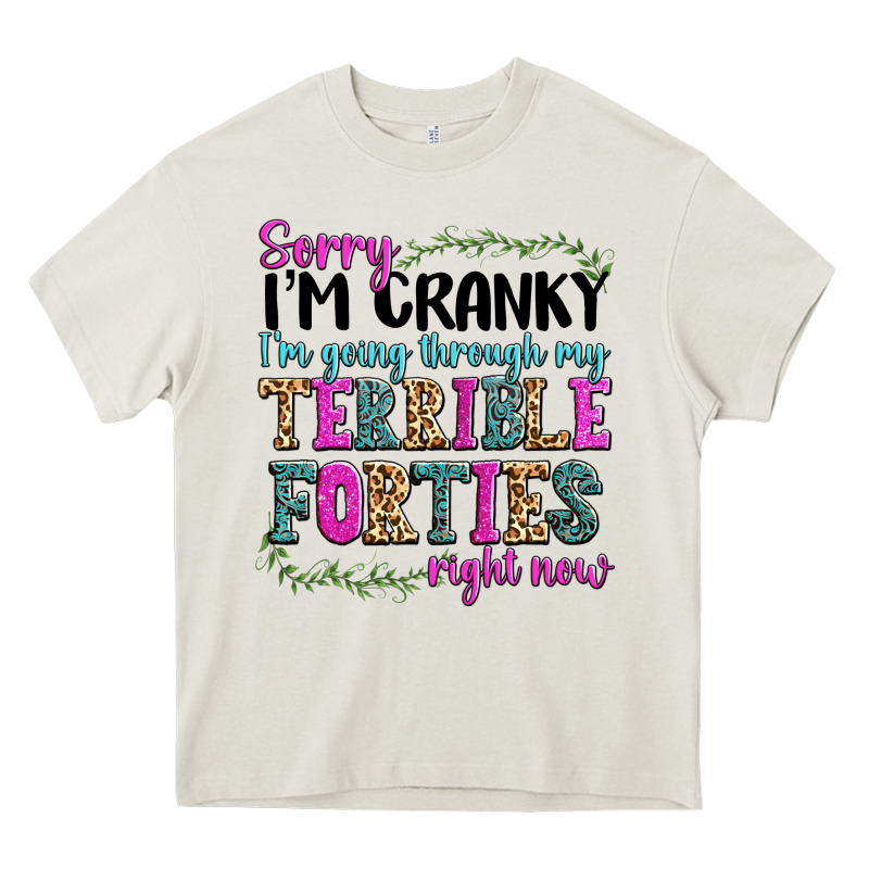 Sorry Im Cranky Im Going Through My Terrible Forti Heavy Core Tee by texasbilliewilder | Teevron